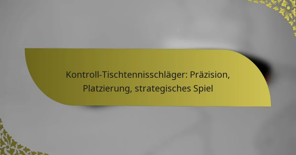 Kontroll-Tischtennisschläger: Präzision, Platzierung, strategisches Spiel