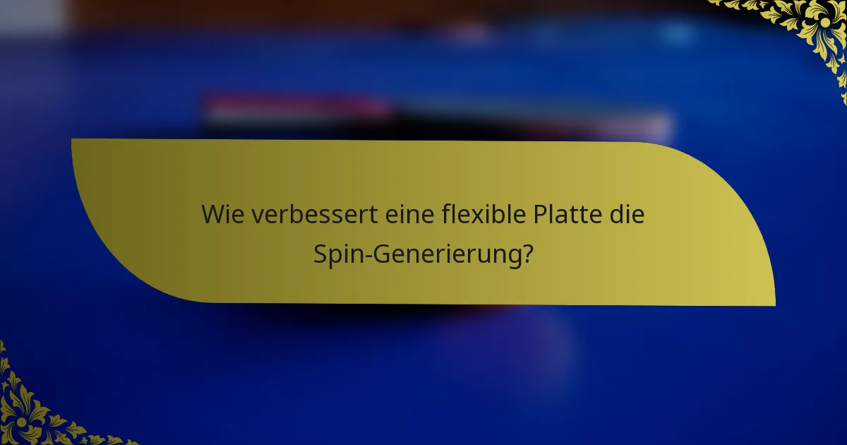Wie verbessert eine flexible Platte die Spin-Generierung?